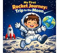 My First Rocket Journey: Trip to the Moon: A Magical Moon Adventure for Little Explorers: 3