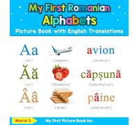 My First Romanian Alphabets Picture Book with English Translations: Bilingual Early Learning & Easy Teaching Romanian Books for Kids: 1 (Teach & Learn Basic Romanian Words for Children)
