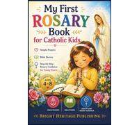 My First Rosary Book for Catholic Kids: Simple Prayers, Bible Stories, and Step-by-Step Guidance for Young Hearts