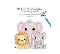 My First Safari Animals Coloring Book: Cute Easy Coloring Pages for Toddlers Ages 2-5 (My First Coloring Book Series)