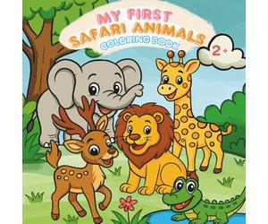 My First Safari Animals Coloring Book: Inspiring Creativity and Joy in Every Little Explorer for Kids Ages 2-7