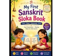 My First Sanskrit Sloka Book: A Beginner-Friendly Collection of Sanskrit Prayers, Mantras, Pronunciation, and Life Lessons for Children
