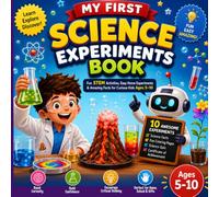 My First Science Experiments Book: Fun STEM Activities, Easy Home Experiments & Amazing Facts for curious kids ages 5-10