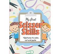 My First Scissor Skills 41 Pictures to Color, Cut and Paste: Toddler Cutting Activities / cutting book for kids / scissor skills for age 3-5 / 90 pages / 8.5"X11"