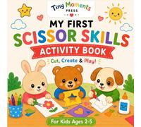 My First Scissor Skills Activity Book: Fun Early Learning Workbook for Toddlers & Preschoolers Ages 2-5 (Tiny Moments My First Activity Books)