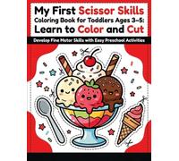 My First Scissor Skills Coloring Book for Toddlers Ages 3-5: Learn to Color, Cut, and Develop Fine Motor Skills with Easy Preschool Activities