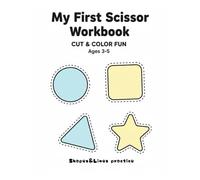 My First Scissor Workbook Ages 3-5: Shapes & Lines Cutting Practice (Little Scissor Skills Series)