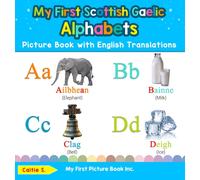 My First Scottish Gaelic Alphabets Picture Book with English Translations: Bilingual Early Learning & Easy Teaching Scottish Gaelic Books for Kids: 1 ... & Learn Basic Scottish Gaelic Words for Chil)
