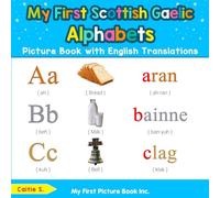 My First Scottish Gaelic Alphabets Picture Book with English Translations: Bilingual Early Learning & Easy Teaching Scottish Gaelic Books for Kids: 1 (Teach & Learn Basic Gaelic words for Children)