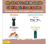 My First Scottish Gaelic Clothing & Accessories Picture Book with English Translations: Bilingual Early Learning & Easy Teaching Scottish Gaelic Books ... Basic Scottish Gaelic words for Children)