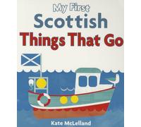 My First Scottish Things That Go (Wee Kelpies)