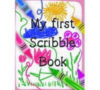 My First Scribble Book: A Coloring Book for Toddlers Ages 1-3 - Blank Pages for Tiny Artists to Build Creativity & Confidence: A birthday keepsake ... the perfect first art book for little hands.