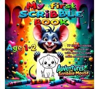 My first scribble book - Adventures with Scribble Mouse: 77 first scribbles to treasure forever - with space to date each masterpiece