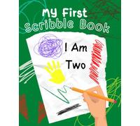 My First Scribble Book - I AM TWO - Blank Page Drawing Scribbling Doodling Book: Cute Sketch Book for Babies - Toddlers Celebrating their 2nd Birthday - Green Cover