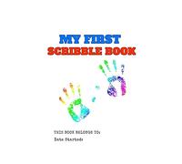 My First Scribble Book: Pre-K, Toddlers, First Drawing And Scribbling Book: Save the Memory Book for Toddlers with Drawing Area Template on Pages