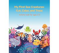My First Sea Creatures: Cut, Color, and Trace: A Fun Scissor Skills Activity Book for Kids Ages 3-6 with Simple Coloring Pages and Letter Tracing. (Little Explorer’s Activity Collection)