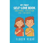 MY FIRST SELF-LOVE BOOK: Emotional Education for Children (Stories for Kids About Emotions and Personal Growth)