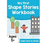 My First Shape Stories Workbook, How to Draw for Kids Learn to Draw with Shapes Step by Step Directed Drawing Book for Kids (Growing Writers Workbooks)
