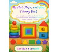 My First Shapes and Sizes Coloring Book: A Fun Early Learning Activity Book for Toddlers and Preschoolers to Discover Basic Geometric Shapes and Scale Concepts