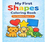 My First Shapes Coloring Book: For Toddlers Ages 2-4