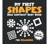 My First Shapes High Contrast Baby Book for Newborns 0-12 Months: Simple Black and White Patterns to Develop Your Babies Eyesight, Gift Idea for ... Mom (High Contrast Baby Books for Newborns)