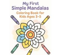 My First Simple Mandalas - Coloring Book for Kids Ages 3-5: Easy, Big and Fun Mandalas with Large Shapes - Perfect for Beginners