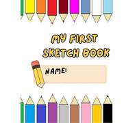 My first sketch book name: Sketch Pad for Kids with 150 Premium White Pages | Perfect for Drawing, Coloring, Sketching and More Suitable For All Ages (2-5 5-8 8-12).Book of Scribblings and Sketches