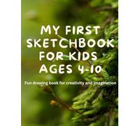 My First Sketchbook For Kids Ages 4-10: Fun drawing book for creativity and imagination || kids ages 4-10