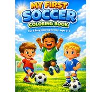 My First Soccer Coloring Book: Fun & Easy Coloring for Boys Ages 2-6