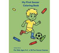 My First Soccer Coloring Book: Fun Soccer Scenes for Kids Ages 4-6 - 30 Big & Bold Coloring Pages with Players, Goals, Trophies and More - Perfect for Little Soccer Fans! (My First Coloring Book)