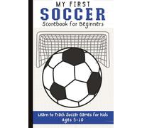 My First Soccer Tracker for Kids Ages 5-10: Beginner Scorebook to Learn Game Basics, Track Goals, and Record Favorite Moments | Simple Game Log for Young Players