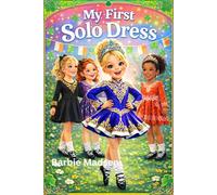 My First Solo Dress: an Irish Dance Book: 2 (My Irish Dance Journey Series)