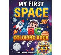 MY FIRST SPACE ABC COLORING BOOK: Fun Space Adventures From A to Z! Cute Outer Space Coloring and Alphabet Letter Tracing Activity Book for Kids Ages 4-7
