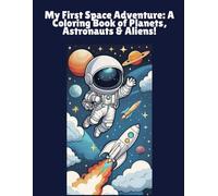 My First Space Adventure: A Coloring Book of Planets, Astronauts & Aliens!