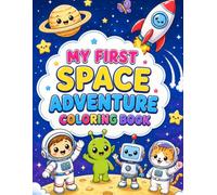 My First Space Adventure Coloring Book: 50 Cute & Easy Space Coloring Pages for Kids Ages 3-8 | Astronauts, Rockets, Planets, Aliens, Satellites, Space Stations & More
