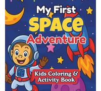 My First Space Adventure: Kids Coloring & Activity Book with Aliens, Astronauts, Planets, Mazes, and More Fun - Ages 4 -9