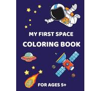 My First Space Coloring Book. For Ages 5+: Learn About Space While You Color! (Kids Coloring)