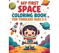 My First Space Coloring Book for Toddlers Ages 2-5: Cute Aliens, Rockets & Astronauts | Fun & Easy Coloring Pages