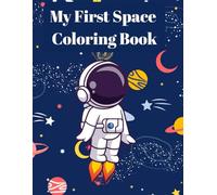 My First Space Coloring Book: Planets, Spaceships, Astronauts, and Rockets: A Fun Activity Book for Kids