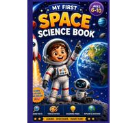 My First Space Science Book: Learn About the Solar System, Planets, Stars, Galaxies, Astronauts, Rockets, STEM Experiments, Fun Facts, Activities, ... Pages | Ages 6-10 (My First Science Books)
