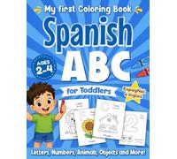 My First Spanish ABC Coloring Book for Toddlers: Learn and Color Spanish Words, Letters & Numbers, Cute Animals, Objects and Shapes | Educational Activity Book for Boys Ages 1-3, 2-4