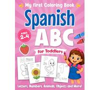 My First Spanish ABC Coloring Book for Toddlers: Learn and Color Spanish Words, Letters & Numbers, Cute Animals, Objects and Shapes | Educational Activity Book for Girls Ages 1-3, 2-4
