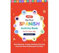 My first spanish activity book, 8.27 x 11.69 , 90 pages, for 5-7 year olds: A Spanish Workbook for Kids Ages 5-7: Learn 80+ Basic Spanish Words with ... Matching, Colouring and Fun Activities