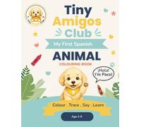 My First Spanish: Animal Colouring Book: A Fun Spanish Learning Activity Book for Toddlers and Preschoolers Ages 2-5 (Tiny Amigos Club)