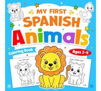 My First Spanish Animals Coloring Book for Toddlers: Learn and Color Cute Animals Words in Spanish & English with Pronunciation | Educational Activity Book for Boys and Girls Ages 1-3, 2-4