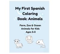 My First Spanish Coloring book : Animals: Farm, Zoo & Ocean Animals for Kids Ages 3-5