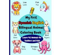 My First Spanish English Bilingual Animal Coloring Book: Learn 40 Animals for Toddlers and Kids