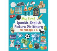 My First Spanish-English Picture Dictionary for Kids Ages 3-5: A Bright and Engaging Introduction to Spanish Words, Learn Basic Spanish Words for ... Learn, and Say Your First Spanish Words!