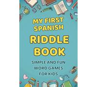 My First Spanish Riddle Book: Simple and Fun Word Games for Kids, Basic Vocabulary Brain Teasers for Young Learners