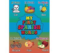 My First Spanish Words: A Bilingual Picture Dictionary Spanish-English for Babies and Kids | More than 200 Words | Mis Primeras Palabras en Inglés